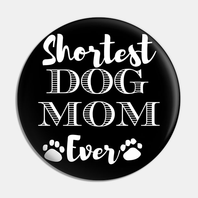 Shortest Dog Mom Ever Funny Dog Lover Gift For The Cutest  Women Pin by BadDesignCo