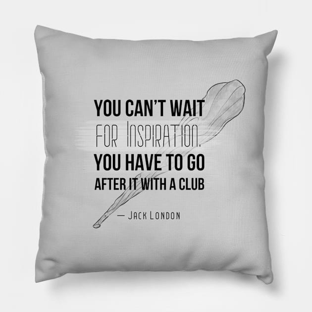 Inspirational Quotes - You can't wait for inspiration. You have to go after it with a club Pillow by Red Fody