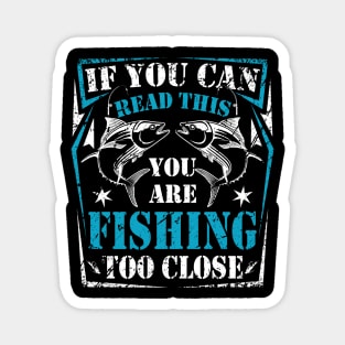 Funny Fishing Tshirt Fishing Too Close Father's Day Gift Magnet