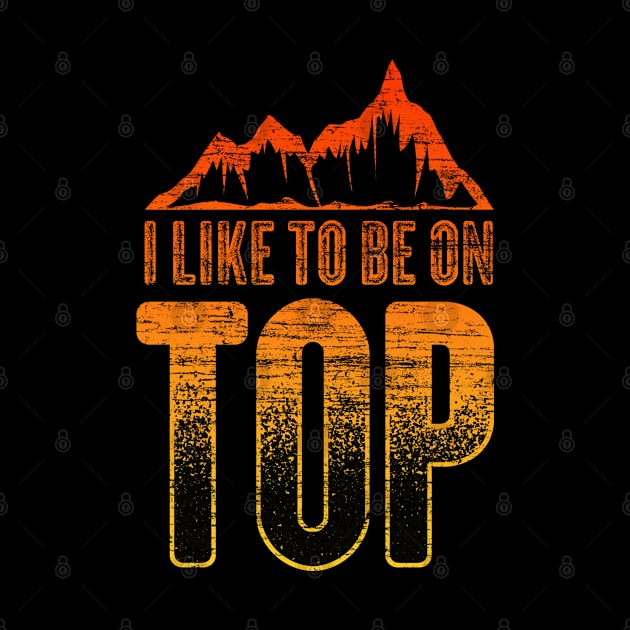 Like To Be On Top Lover Outdoor Climb Tee Mountain Hiking by Proficient Tees