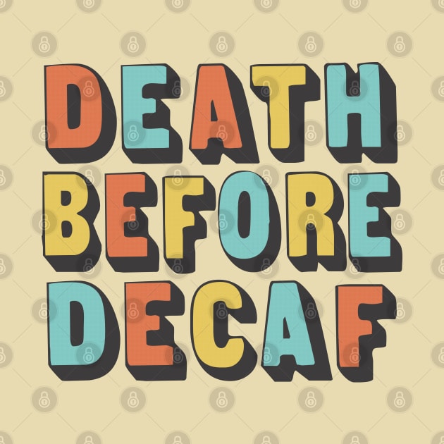 Death Before Decaf / Original Coffee Lover Gift by DankFutura