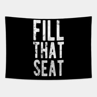 Fill That Seat fill that seat distressed Tapestry