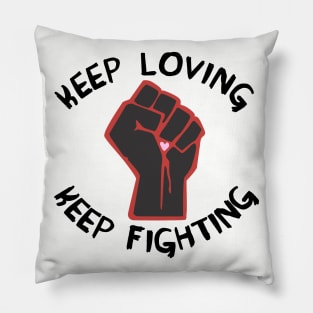 Keep Loving, Keep Fighting - Activist, Social Justice, Protest Pillow