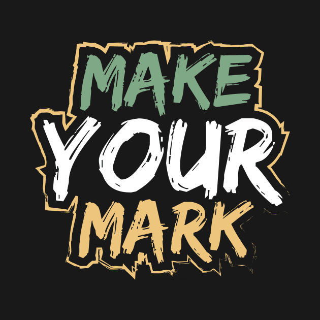 Make Your Mark by T-Shirt Attires