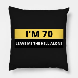 I'm 70 Leave me the Hell alone, Funny Bumper Pillow