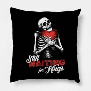 Still waiting for hugs | Valentines Skeleton Pillow