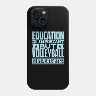 Education is important but volleyball is importanter Phone Case