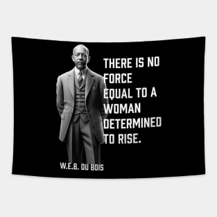 W.E.B. DuBois quote, There is no force equal to a woman Tapestry