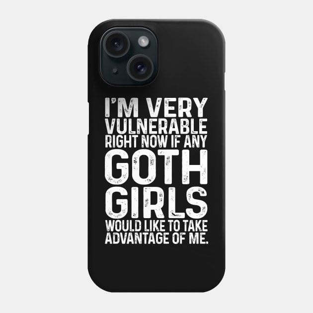 I'm Very Vulnerable Right Now If any goth girls would like to Take Advantage Of Me Phone Case by Bourdia Mohemad