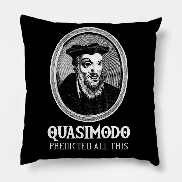 Quasimodo predicted all this Pillow by VinagreShop