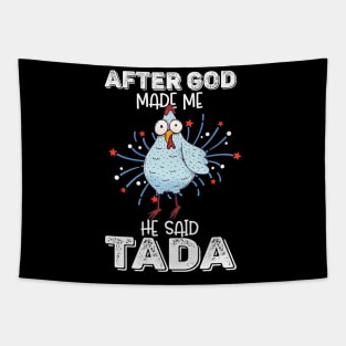 After God Made Me He Said Tada Happy Funny Rooster Chicken Tapestry