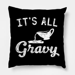 It is all gravy Pillow