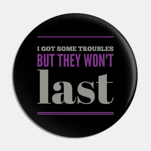 I got some troubles But they won't last - Sarcastic phrases Pin by BlackCricketdesign