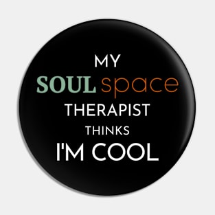 "My Soul Space Therapist Thinks I'm Cool" T-Shirt Pin