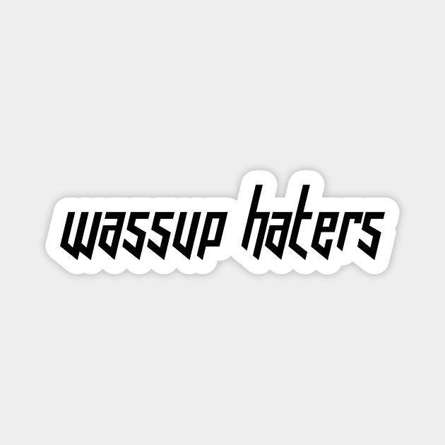 Wassup Haters (Funny, Cool & Italic Black Futuristic Font Text) Magnet by Graograman