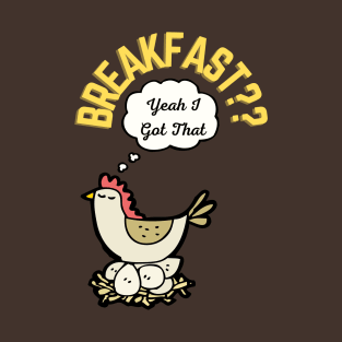 Breakfast? Yeah I got that, My pet makes breakfast T-Shirt