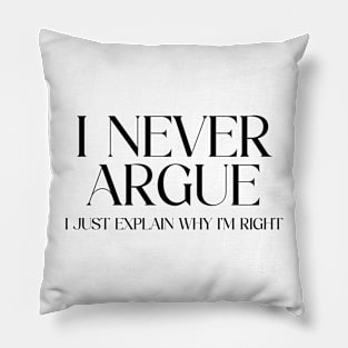 I Never Argue Pillow