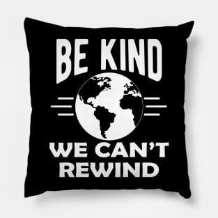 Earth Lover - Be kind we can't rewind Pillow