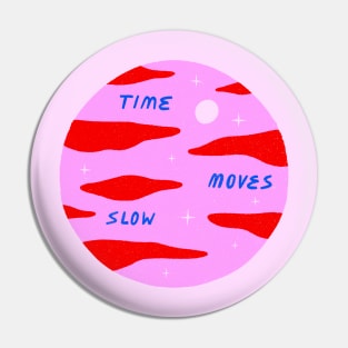 Time Moves Slow Pin