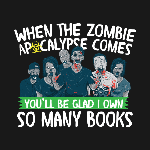 When the Zombie Apocalypse Comes, Be Glad I own Books by A Magical Mess