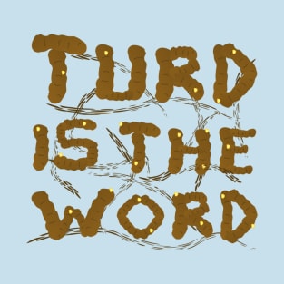 Turd is the Word T-Shirt