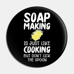 Soap Maker - Soap making is just like cooking but don't lick the spoon Pin