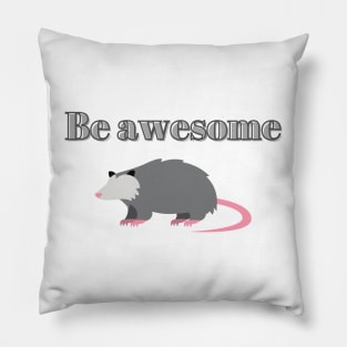 Be awesome, possum Pillow