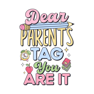 Last Day of School Teacher Dear Parents Tag You Are It T-Shirt