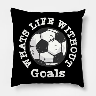 What's Life without Goals Soccer Pillow