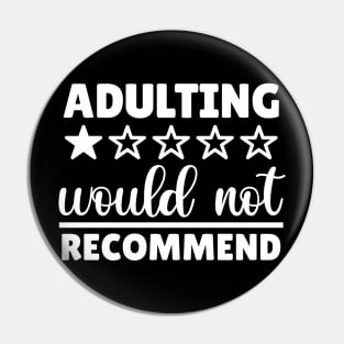 Adulting Would Not Recommend Funny Gift Quote Pin