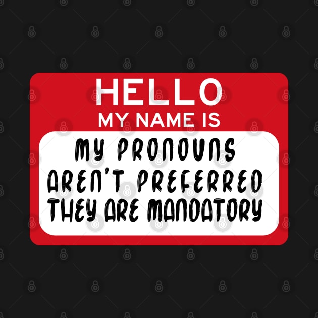 my pronouns aren't preferred they are mandatory by remerasnerds