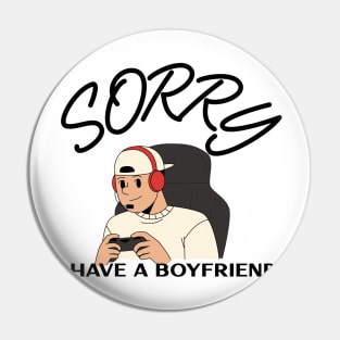 Sorry I Have a Boyfriend Pin