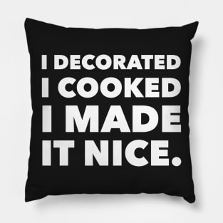 I decorated I cooked I made it nice - Real Housewives of New York Dorinda Quote Pillow