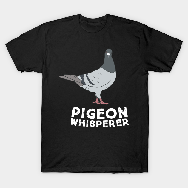 Discover Pigeon Whisperer - Pigeons - T-Shirt