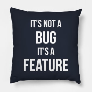 Its Not A Bug, Its A Feature Pillow