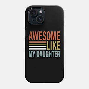 Awesome Like My Daughter Funny Fathers Mother Day Phone Case
