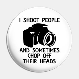 I Shoot People And Sometimes Chop Off Their Heads Pin