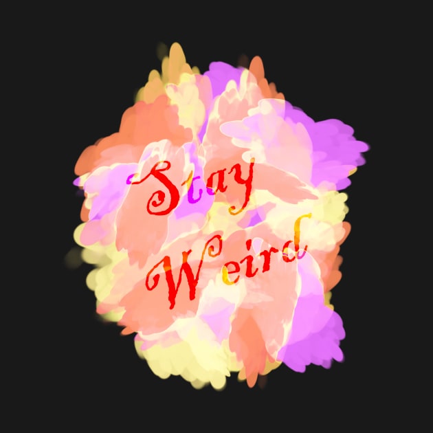 Stay weird by Playfulfoodie