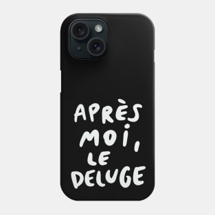 Apres Moi, Le Deluge Phone Case