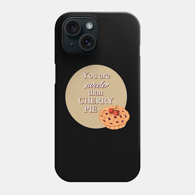 You Are Sweeter Than Cherry Pie Phone Case by Digivalk