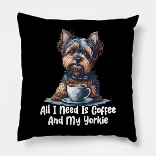 All I Need Is Coffee And My Yorkie Pillow