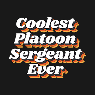 Coolest Platoon Sergeant Ever T-Shirt