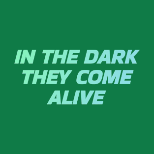 In The Dark They Come Alive Freddy T-Shirt