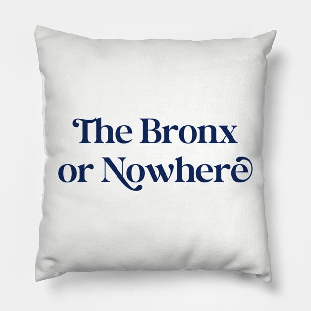 The Bronx or Nowhere (navy font) Pillow by Uptown & the Bronx