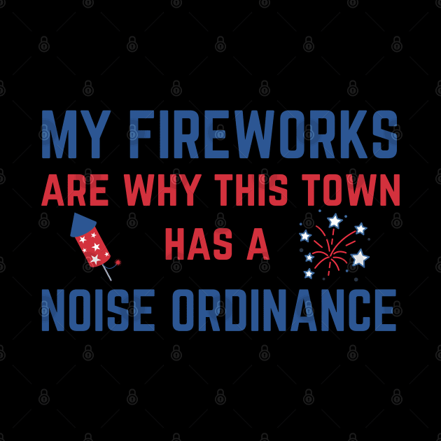 My Fireworks Are Why This Town Has a Noise Ordinance Fourth of July by MalibuSun