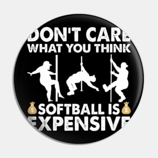 Don't Care What You Think Softball Is Expensive Pin