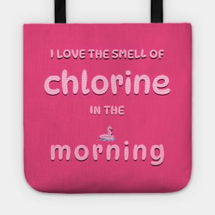 I Love the Smell of Chlorine in the Morning Tote