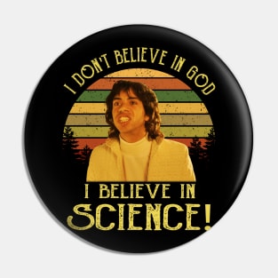 I Don't Believe in God, I Believe in Science Pin