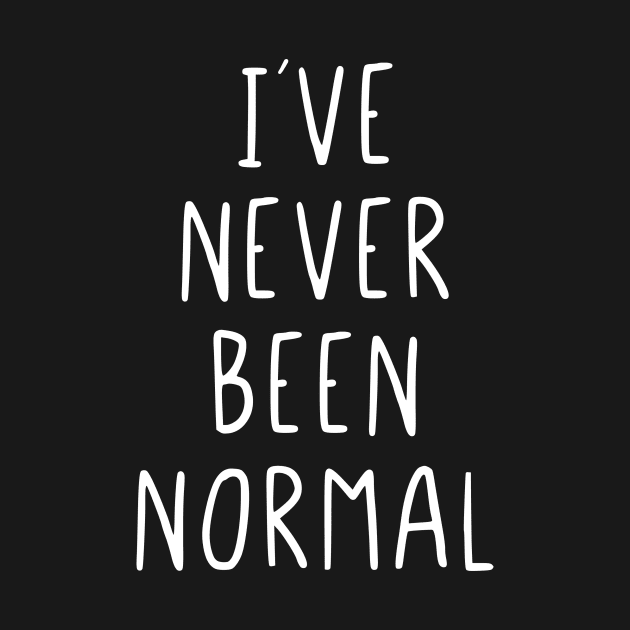 I´ve never been normal by StraightDesigns