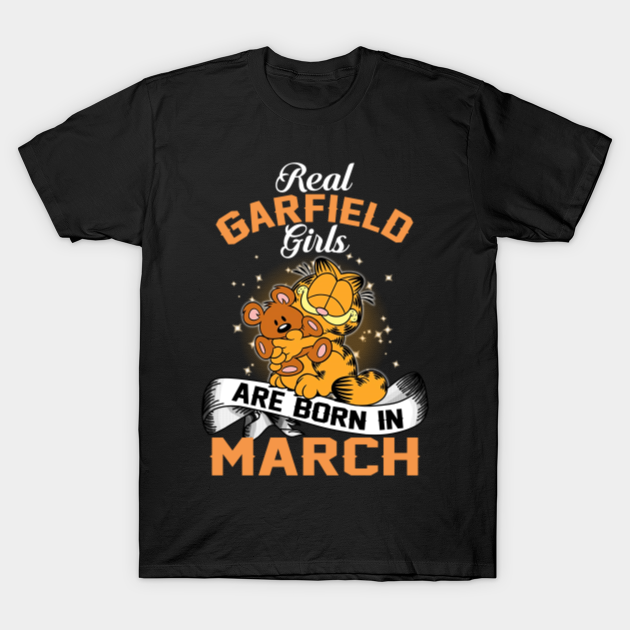 real garfield girls are born in march - Garfield - T-Shirt